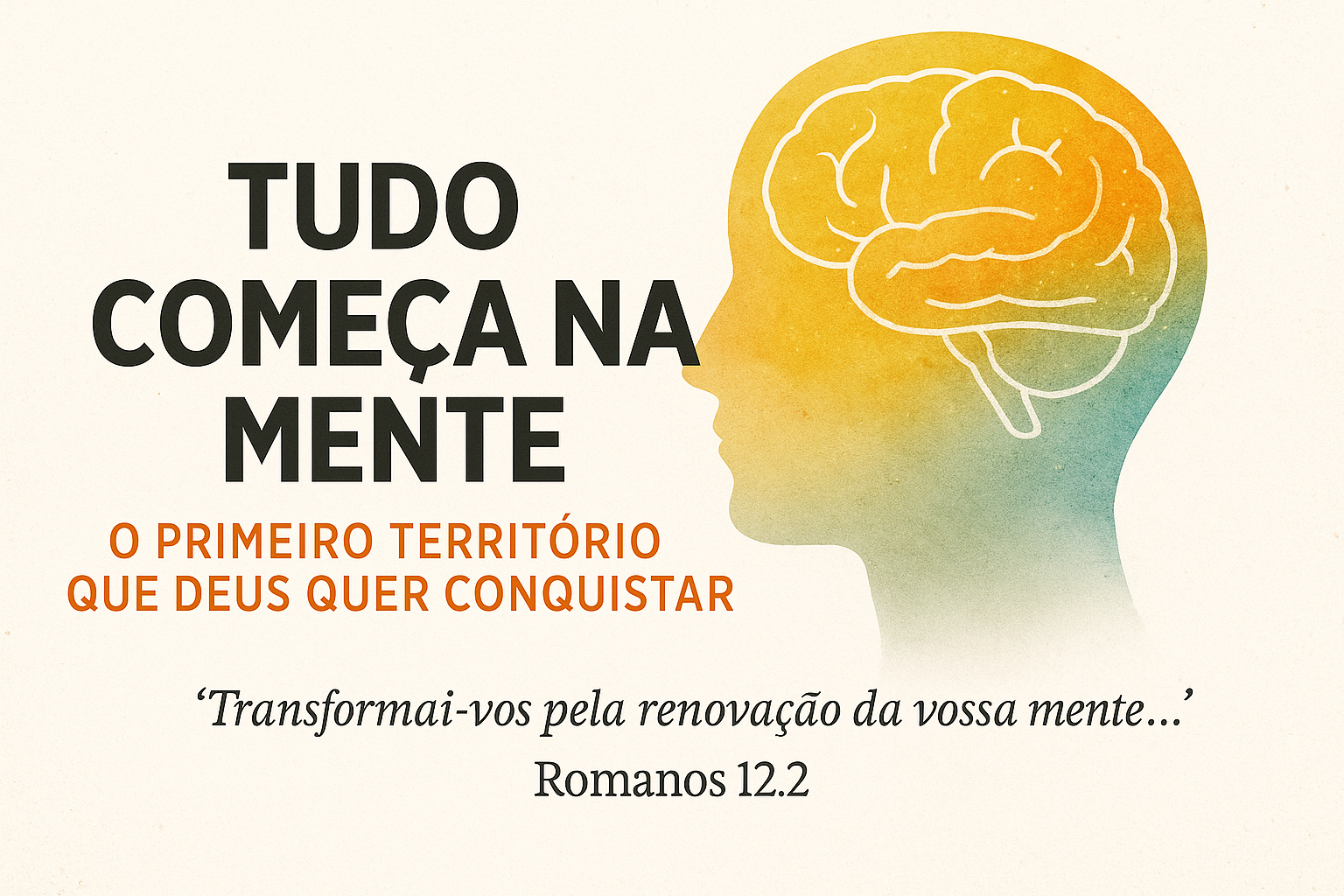 Arte devocional cristã com o texto “Tudo começa na mente o primeiro território que Deus quer conquistar”, inspirada em Romanos 12:2, sobre a renovação da mente e a transformação espiritual.